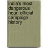 India's Most Dangerous Hour: Official Campaign History by S. Woodburn Kirby