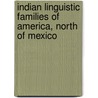Indian Linguistic Families of America, North of Mexico by John Wesley Powell