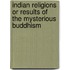 Indian Religions Or Results Of The Mysterious Buddhism