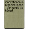 Innovationen in Organisationen - der Kunde als König? door Eva Bamberg