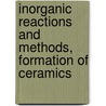 Inorganic Reactions and Methods, Formation of Ceramics door Joseph D. Zuckerman