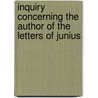 Inquiry Concerning the Author of the Letters of Junius by Richard Duppa