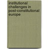 Institutional Challenges in Post-Constitutional Europe door Catherine Moury