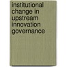 Institutional Change in Upstream Innovation Governance door Dominik F. Schlossstein