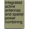 Integrated Active Antennas and Spatial Power Combining by Kai Chang