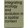 Integrating Ecology And Evolution In A Spatial Context door Onbekend