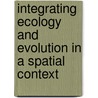 Integrating Ecology And Evolution In A Spatial Context by Unknown