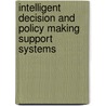 Intelligent Decision And Policy Making Support Systems door Onbekend