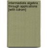 Intermediate Algebra Through Applications [with Cdrom] by Sadie Bragg
