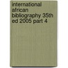 International African Bibliography 35th Ed 2005 Part 4 by Unknown