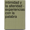 Intimidad y La Alteridad - Experiencias Con La Palabra door Carlos Skliar