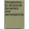 Introduction To Structural Dynamics And Aeroelasticity door G. Alvin Pierce