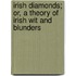 Irish Diamonds; Or, A Theory Of Irish Wit And Blunders
