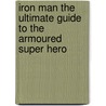 Iron Man The Ultimate Guide To The Armoured Super Hero by Dk Publishing