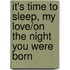 It's Time to Sleep, My Love/On the Night You Were Born
