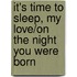 It's Time to Sleep, My Love/On the Night You Were Born