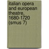 Italian Opera and European Theatre, 1680-1720 (Smus 7) by M. Bucciarelli