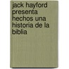 Jack Hayford Presenta Hechos Una Historia de La Biblia door Dr Jack W. Hayford