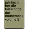 Jahrbuch Ber Die Fortschritte Der Mathematik, Volume 2 by Anonymous Anonymous