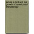 James A.Ford And The Growth Of Americanist Archaeology