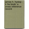 James H. Hyslop - X His Book: A Cross Reference Record door Gertrude O. Tubby