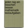 Jeden Tag ein bisschen besser. Mathematik Testaufgaben door Barbara Weber