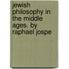 Jewish Philosophy in the Middle Ages. by Raphael Jospe door Raphael Jospe