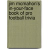 Jim Mcmahon's In-Your-Face Book Of Pro Football Trivia by Jim McMahon