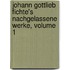 Johann Gottlieb Fichte's Nachgelassene Werke, Volume 1