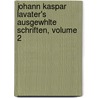 Johann Kaspar Lavater's Ausgewhlte Schriften, Volume 2 door Johann Kaspar Von Orelli