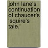 John Lane's Continuation Of Chaucer's 'Squire's Tale.' by John Lane