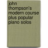 John Thompson's Modern Course Plus Popular Piano Solos by John Thompson