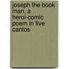 Joseph The Book Man, A Heroi-Comic Poem In Five Cantos by Alexander Anderson