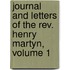 Journal And Letters Of The Rev. Henry Martyn, Volume 1