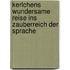 Kerlchens wundersame Reise ins Zauberreich der Sprache