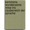 Kerlchens wundersame Reise ins Zauberreich der Sprache door Max Kruse