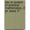 Key To System Of Practical Mathematics. 2 Pt, Issue 17 door Scottish School-Book Assoc