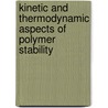 Kinetic And Thermodynamic Aspects Of Polymer Stability door Onbekend