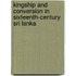 Kingship and Conversion in Sixteenth-Century Sri Lanka