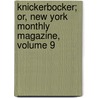 Knickerbocker; Or, New York Monthly Magazine, Volume 9 door Washington Washington Irving