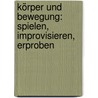 Körper und Bewegung: spielen, improvisieren, erproben door Maureen Warner