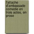 L'Attache D'Ambassade Comedie En Trois Actes, En Prose