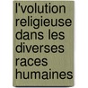 L'Volution Religieuse Dans Les Diverses Races Humaines door Charles Letourneau