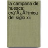 La Campana De Huesca: Crã¯Â¿Â½Nica Del Siglo Xii door Antonio Cnovas Del Castillo