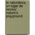 La naturaleza, un lugar de recreo/ Nature's Playground