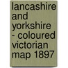 Lancashire And Yorkshire - Coloured Victorian Map 1897 door Onbekend
