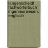 Langenscheidt Fachwörterbuch Ingenieurwesen. Englisch door Onbekend