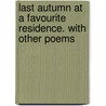 Last Autumn at a Favourite Residence. with Other Poems door Rose Lawrence