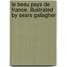 Le Beau Pays De France. Illustrated By Sears Gallagher door Josette Eugenie Spink