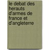 Le Debat Des Herauts D'Armes De France Et D'Angleterre door John Coke
